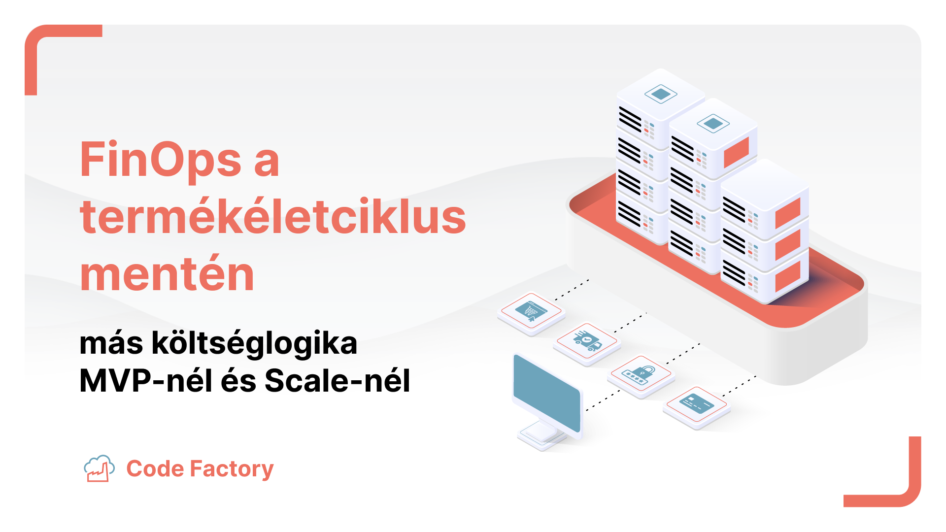 A költségtudatosság nem egy állapot, hanem egy időben változó döntési rendszer. Más költséglogika MVP-nél és Scale fázisban.