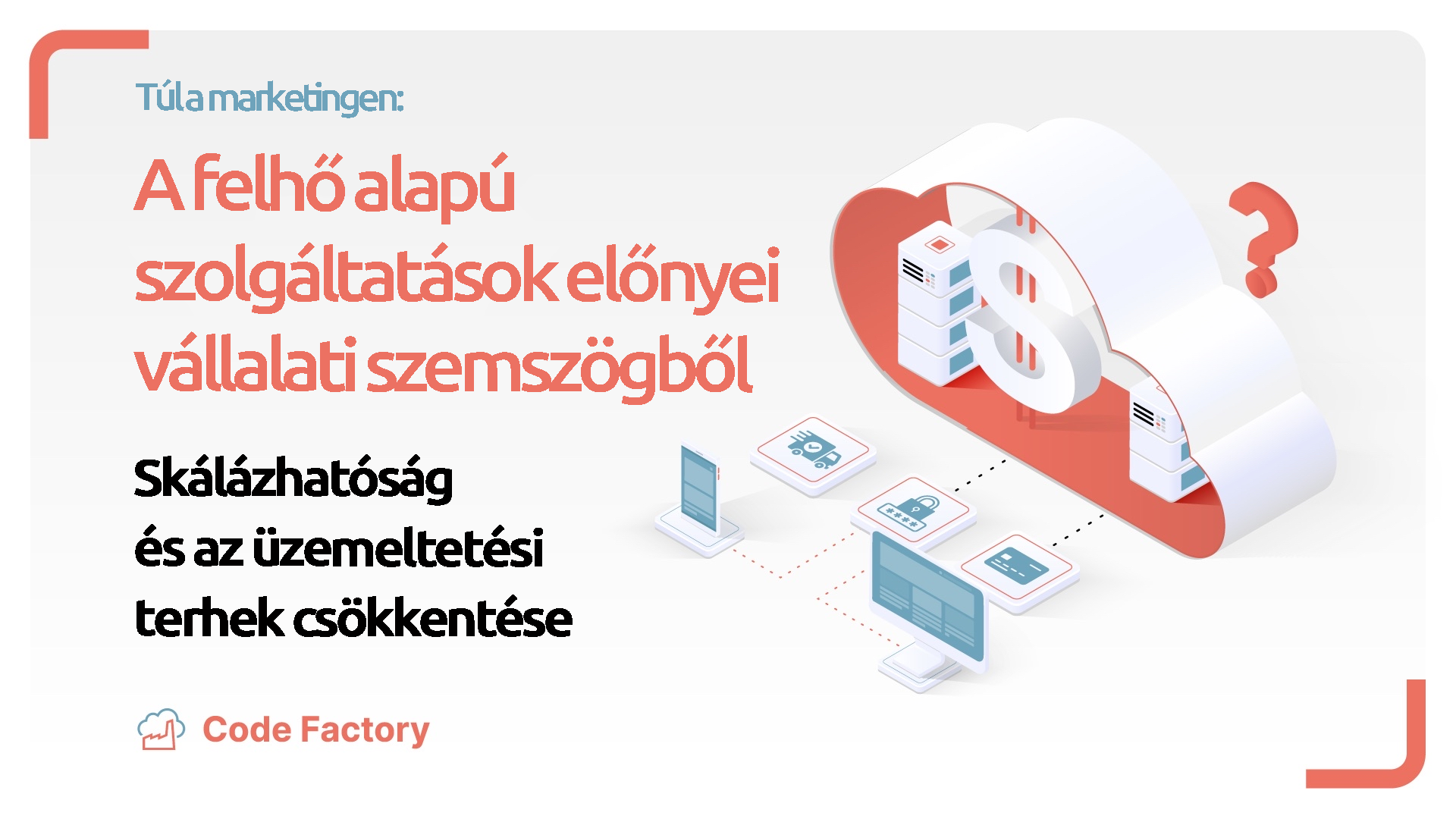 A felhő alapú szolgáltatások előnyei a vállalati felhasználók szemszögéből - Skálázhatóság és az üzemeltetési terhek csökkentése